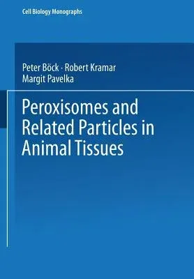 Peroxisomes and Related Particles in Animal Tissues (Softcover Reprint of the Original 1st 1980)