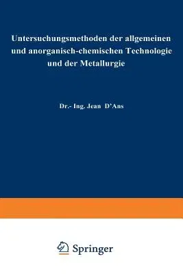 Untersuchungsmethoden Der Allgemeinen Und Anorganisch-Chemischen Technologie Und Der Metallurgie (Softcover Reprint of the Original 1st 1939)