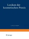 Lexikon Der Kosmetischen Praxis (Softcover Reprint of the Original 1st 1936)