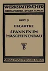 Spannen Im Maschinenbau: Werkzeuge Und Verfahren Zum Aufspannen Der Werkstücke Auf Den Maschinen (1934)