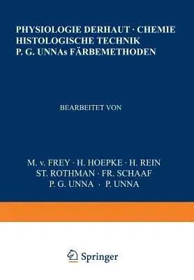 Physiologie Der Haut-Chemie Histologische Technik P. G. Unnas Färbemethoden (Softcover Reprint of the Original 1st 1929)