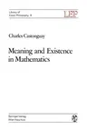 Meaning and Existence in Mathematics (Softcover Reprint of the Original 1st 1972)