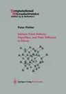 Intrinsic Point Defects, Impurities, and Their Diffusion in Silicon (Softcover Reprint of the Original 1st 2004)