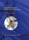 Standard Variants of the Skull and Brain: Atlas for Neurosurgeons and Neuroradiologists (Softcover Reprint of the Original 1st 2003)