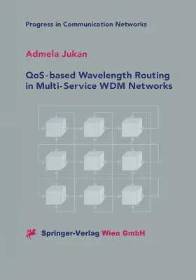 Qos-Based Wavelength Routing in Multi-Service Wdm Networks (Softcover Reprint of the Original 1st 2001)