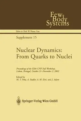 Nuclear Dynamics: From Quarks to Nuclei: Proceedings of the Xxth Cfif Fall Workshop, Lisbon, Portugal, October 31--November 2, 2002 (Softcover Reprint