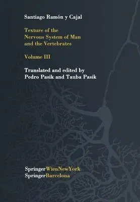 Texture of the Nervous System of Man and the Vertebrates: Volume III an Annotated and Edited Translation of the Original Spanish Text with the Additio