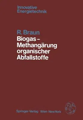 Biogas -- Methangärung Organischer Abfallstoffe: Grundlagen Und Anwendungsbeispiele (Softcover Reprint of the Original 1st 1982)