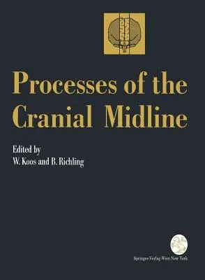 Processes of the Cranial Midline: International Symposium Vienna, Austria, May 21-25, 1990 (Softcover Reprint of the Original 1st 1991)