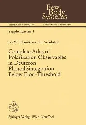 Complete Atlas of Polarization Observables in Deuteron Photodisintegration Below Pion-Threshold (Softcover Reprint of the Original 1st 1991)