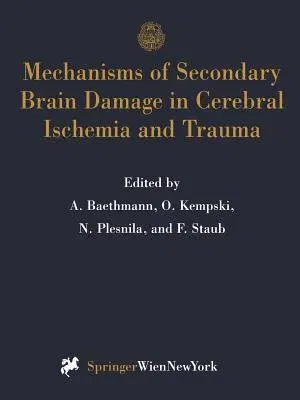 Mechanisms of Secondary Brain Damage in Cerebral Ischemia and Trauma (Softcover Reprint of the Original 1st 1996)