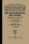 Der Kraftwechsel Des Kindes: Voraussetzungen, Beurteilung Und Ermittlung in Der Praxis (1927)