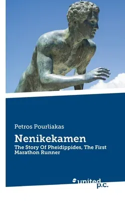 Nenikekamen: The Story Of Pheidippides, The First Marathon Runner