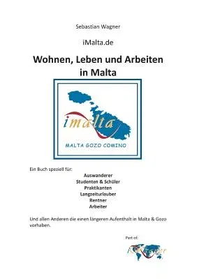 iMalta.de - Wohnen, Leben & Arbeiten in Malta: Ein Buch speziell für: Auswanderer, Studenten & Schüler, Praktikanten, Langzeiturlauber, Rentner, Arbei