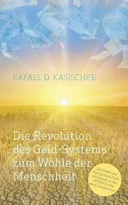 Die Revolution des GELD-Systems zum Wohle der Menschheit