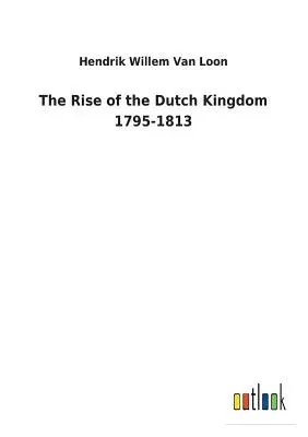 The Rise of the Dutch Kingdom 1795-1813