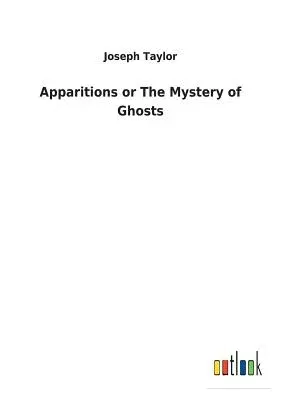 Apparitions or The Mystery of Ghosts