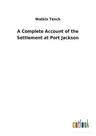 A Complete Account of the Settlement at Port Jackson