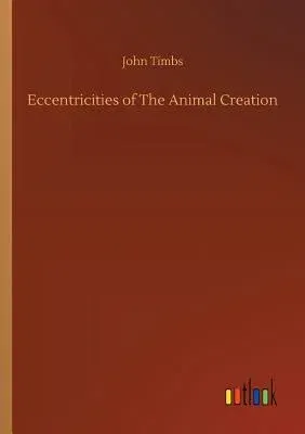 Eccentricities of The Animal Creation