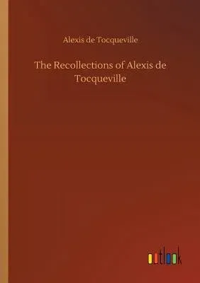 The Recollections of Alexis de Tocqueville