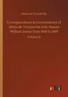 Correspondence & Conversations of Alexis de Tocqueville with Nassau William Senior from 1834 to 1859