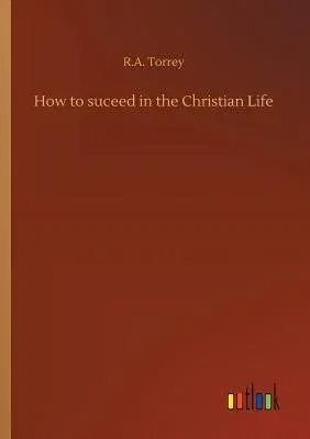 How to suceed in the Christian Life