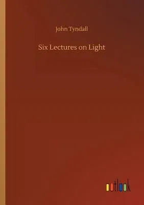 Six Lectures on Light