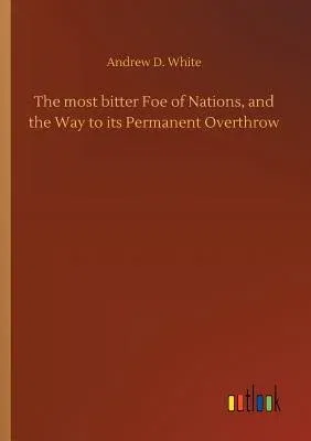 The most bitter Foe of Nations, and the Way to its Permanent Overthrow