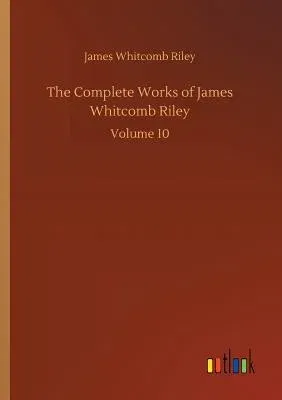 The Complete Works of James Whitcomb Riley