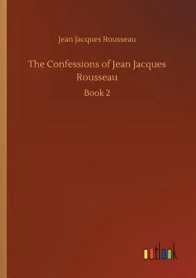 The Confessions of Jean Jacques Rousseau