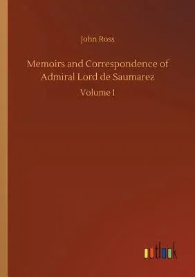 Memoirs and Correspondence of Admiral Lord de Saumarez