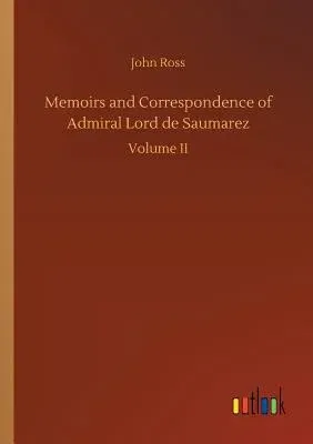 Memoirs and Correspondence of Admiral Lord de Saumarez