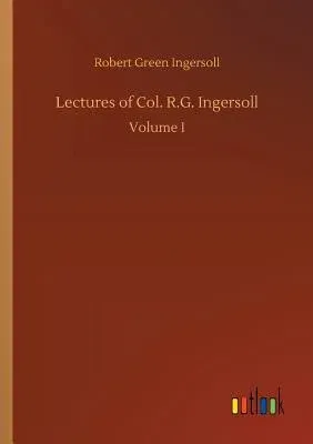 Lectures of Col. R.G. Ingersoll