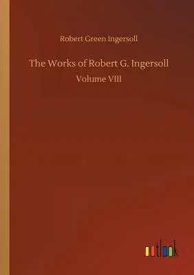 The Works of Robert G. Ingersoll