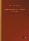 The Works of Robert G. Ingersoll