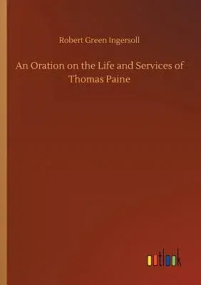 An Oration on the Life and Services of Thomas Paine