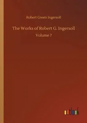 The Works of Robert G. Ingersoll