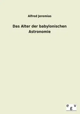 Das Alter Der Babylonischen Astronomie