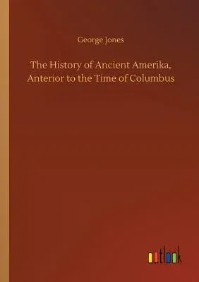 The History of Ancient Amerika, Anterior to the Time of Columbus