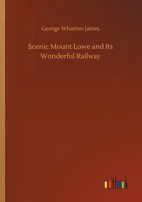 Scenic Mount Lowe and Its Wonderful Railway