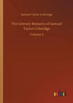 The Literary Remains of Samuel Taylor Coleridge