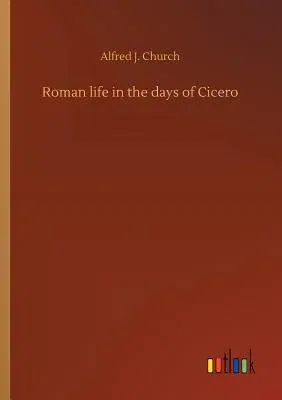 Roman life in the days of Cicero