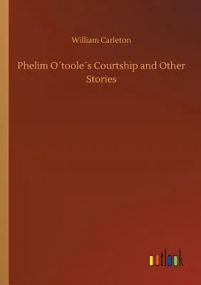 Phelim O´toole´s Courtship and Other Stories