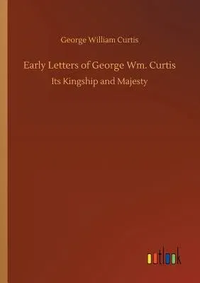 Early Letters of George Wm. Curtis