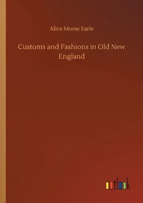 Customs and Fashions in Old New England