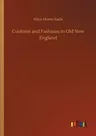 Customs and Fashions in Old New England