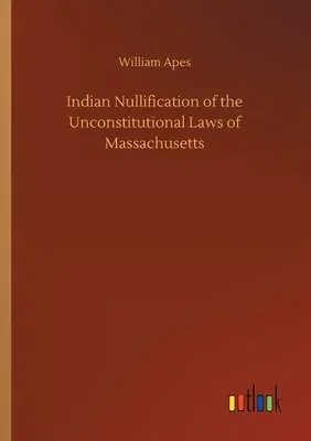 Indian Nullification of the Unconstitutional Laws of Massachusetts