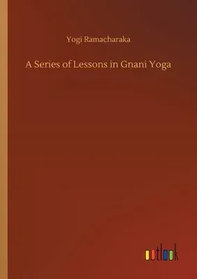 A Series of Lessons in Gnani Yoga