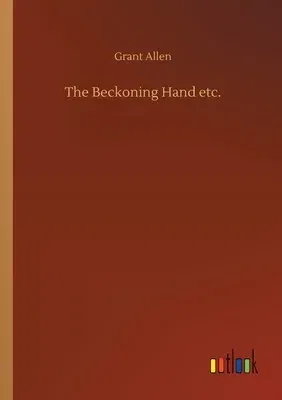 The Beckoning Hand etc.