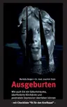 Ausgeburten: Wie auch Sie ein Geburtstrauma, überforderte Klinik-Ärzte und postnatale Depressionen überleben können.